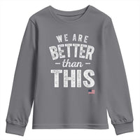 We Are Better Than This Youth Sweatshirt Funny Subtle Resist - Wonder Print Shop