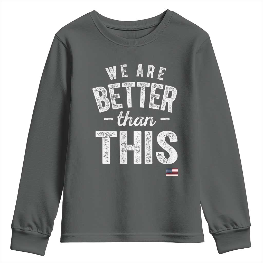 We Are Better Than This Youth Sweatshirt Funny Subtle Resist - Wonder Print Shop