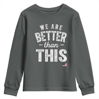 We Are Better Than This Youth Sweatshirt Funny Subtle Resist - Wonder Print Shop