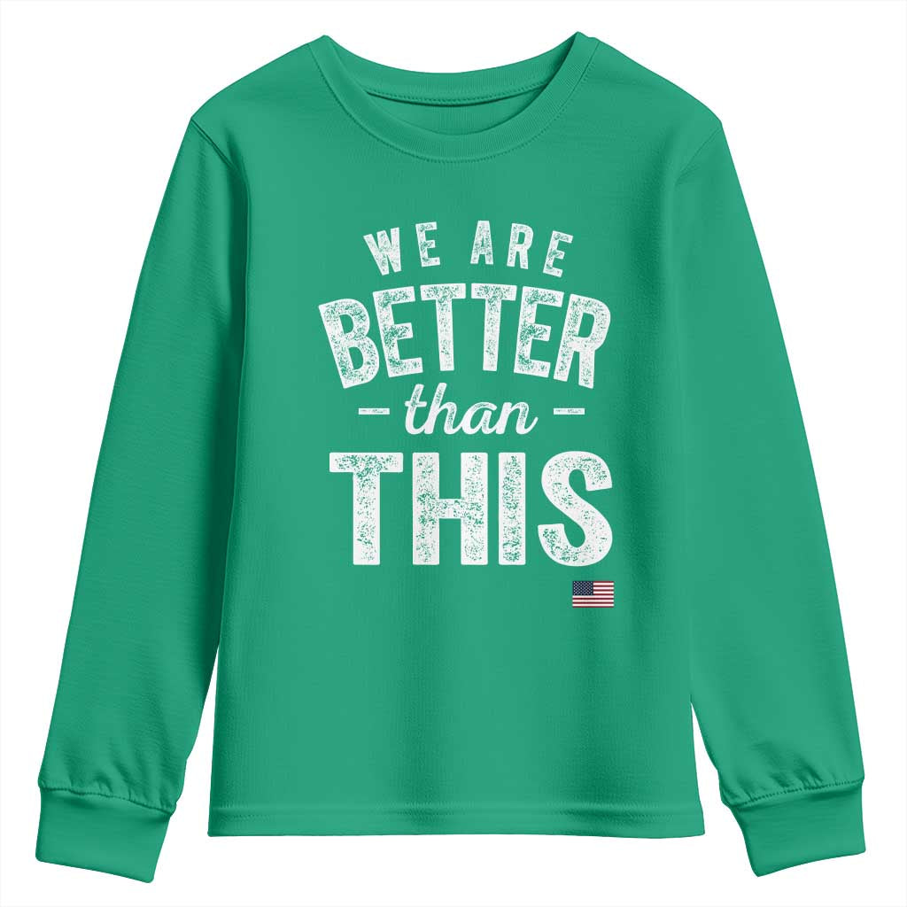 We Are Better Than This Youth Sweatshirt Funny Subtle Resist - Wonder Print Shop