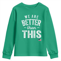 We Are Better Than This Youth Sweatshirt Funny Subtle Resist - Wonder Print Shop