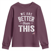 We Are Better Than This Youth Sweatshirt Funny Subtle Resist - Wonder Print Shop
