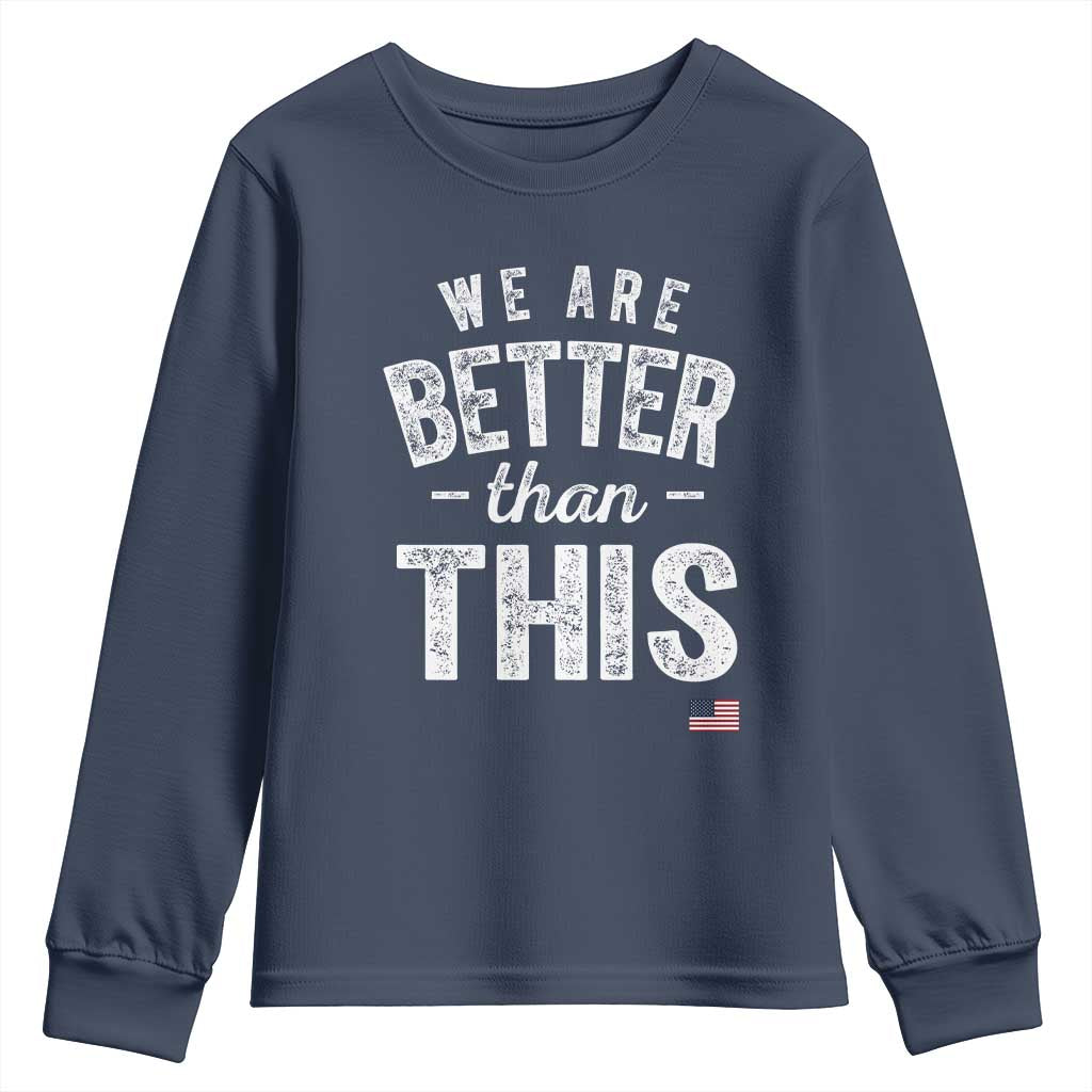 We Are Better Than This Youth Sweatshirt Funny Subtle Resist - Wonder Print Shop