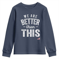 We Are Better Than This Youth Sweatshirt Funny Subtle Resist - Wonder Print Shop
