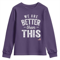 We Are Better Than This Youth Sweatshirt Funny Subtle Resist - Wonder Print Shop