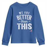 We Are Better Than This Youth Sweatshirt Funny Subtle Resist - Wonder Print Shop