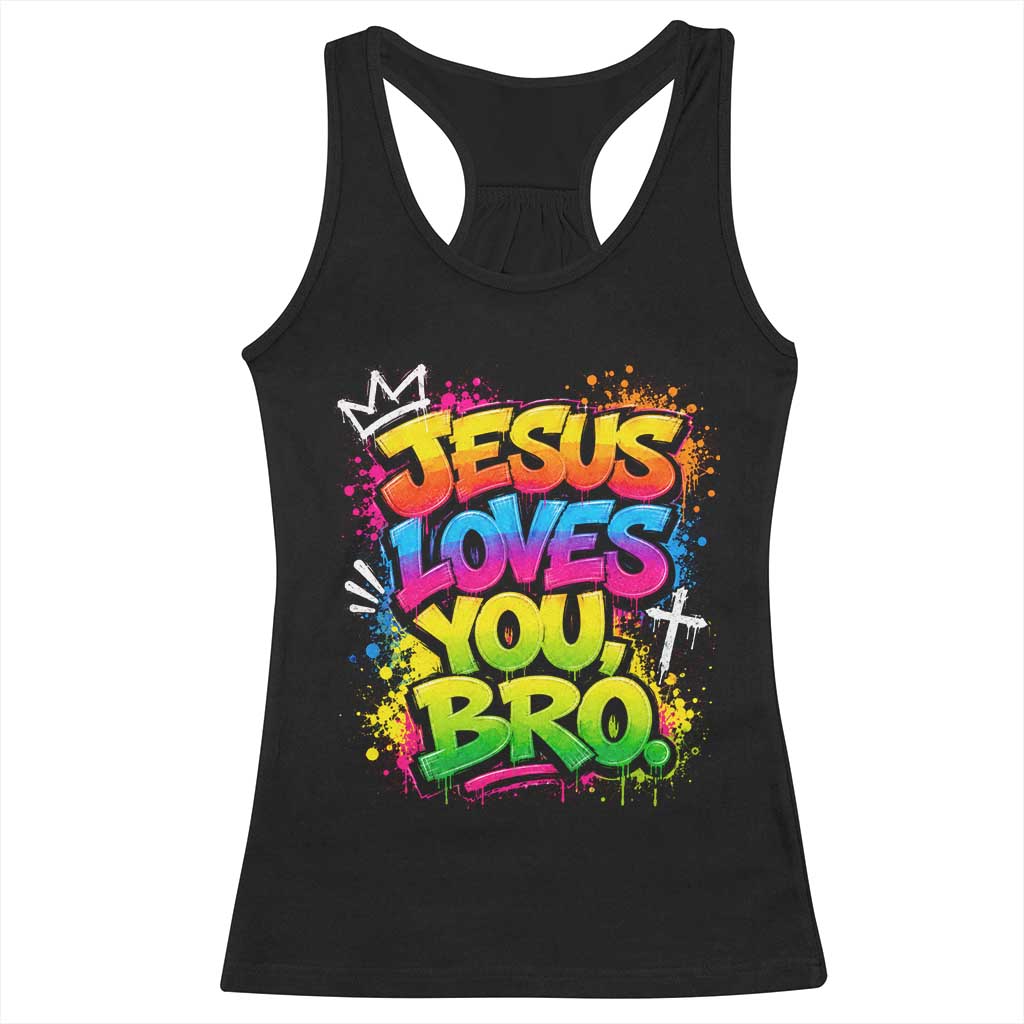 Jesus Loves You Bro Christian Believer Faith Racerback Tank Top Dripping Graffiti Rap God Religious Graphic
