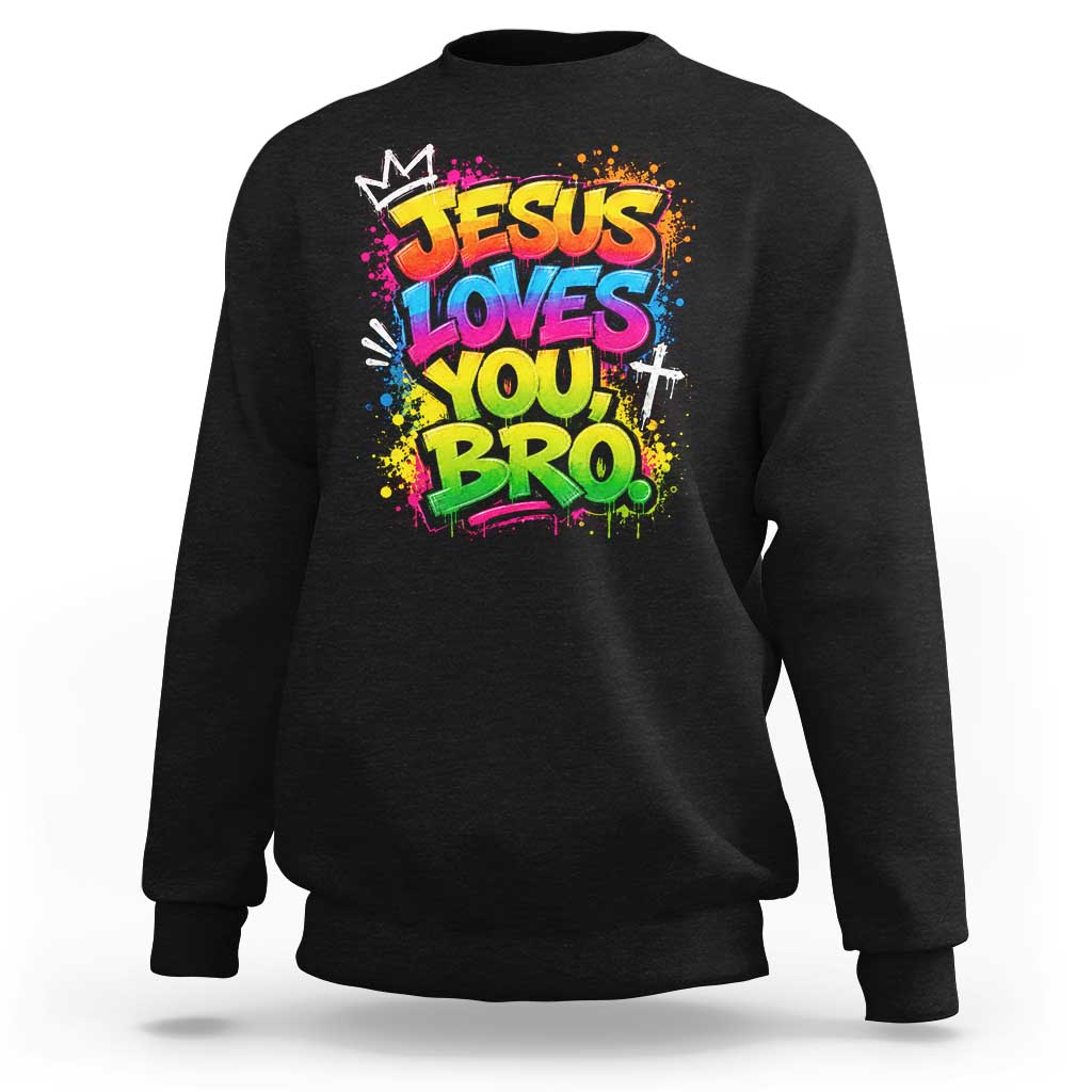 Jesus Loves You Bro Christian Believer Faith Sweatshirt Dripping Graffiti Rap God Religious Graphic