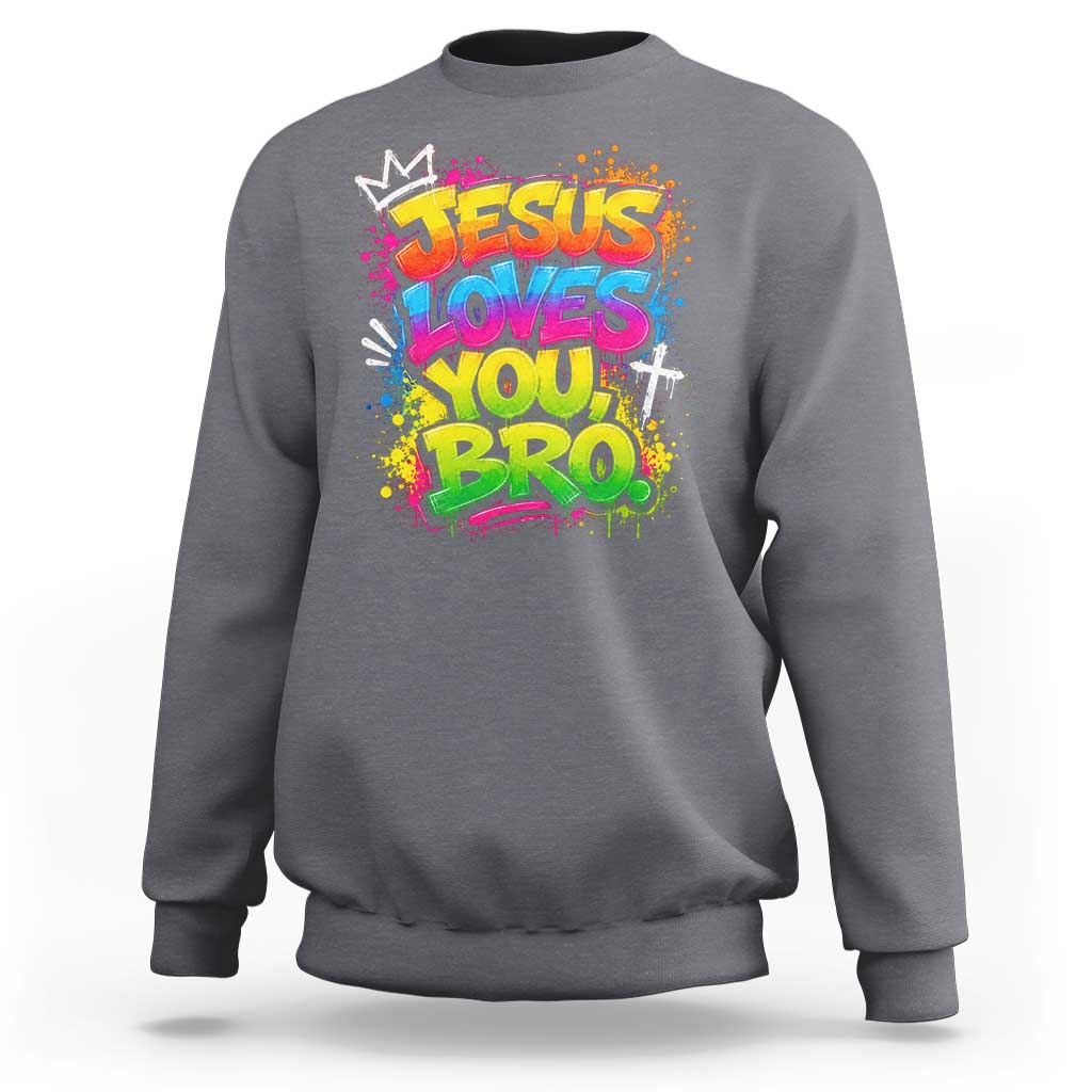 Jesus Loves You Bro Christian Believer Faith Sweatshirt Dripping Graffiti Rap God Religious Graphic