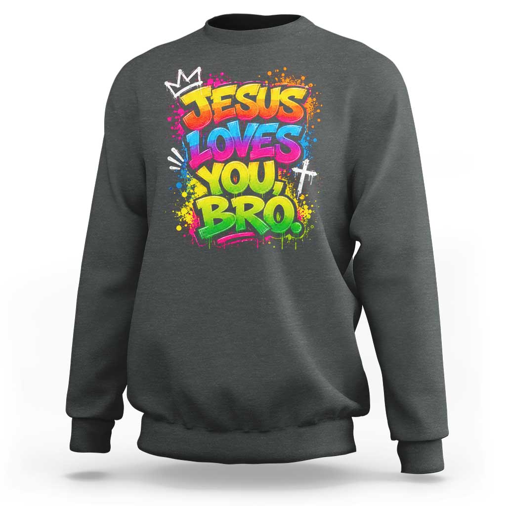 Jesus Loves You Bro Christian Believer Faith Sweatshirt Dripping Graffiti Rap God Religious Graphic