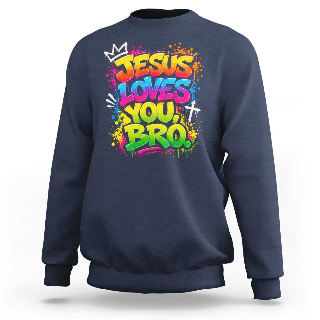 Jesus Loves You Bro Christian Believer Faith Sweatshirt Dripping Graffiti Rap God Religious Graphic