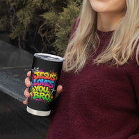 Jesus Loves You Bro Christian Believer Faith Tumbler Cup Dripping Graffiti Rap God Religious Graphic