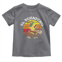 El Squatcho Bigfoot Toddler T Shirt Mexican Sasquatch Cinco De Mayo