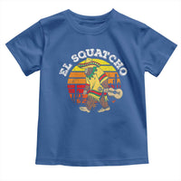 El Squatcho Bigfoot Toddler T Shirt Mexican Sasquatch Cinco De Mayo