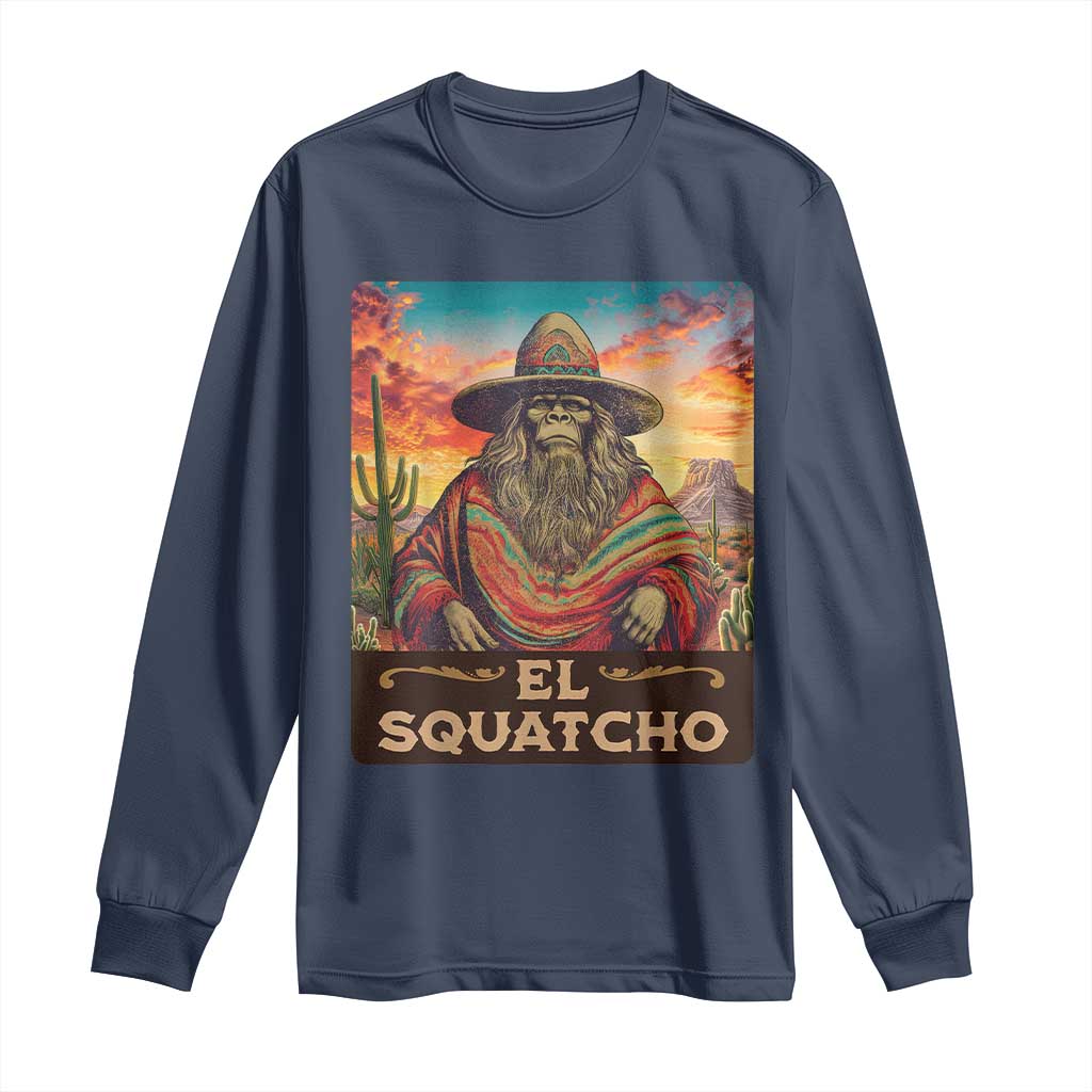 El Squatcho Bigfoot Long Sleeve Shirt Mexican Sasquatch Lovers Cinco De Mayo