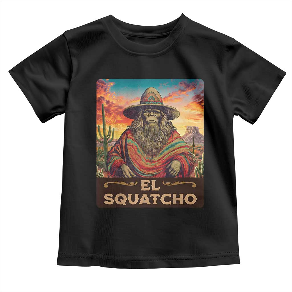 El Squatcho Bigfoot Toddler T Shirt Mexican Sasquatch Lovers Cinco De Mayo