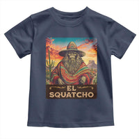 El Squatcho Bigfoot Toddler T Shirt Mexican Sasquatch Lovers Cinco De Mayo