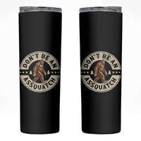 Funny Bigfoot Skinny Tumbler Don't Be An Assquatch Retro Outdoor - Wonder Print Shop