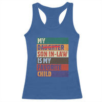 My Son In Law Is My Favorite Child Racerback Tank Top Funny Replaced Daughter - Wonder Print Shop