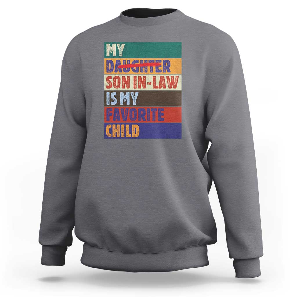 My Son In Law Is My Favorite Child Sweatshirt Funny Replaced Daughter - Wonder Print Shop