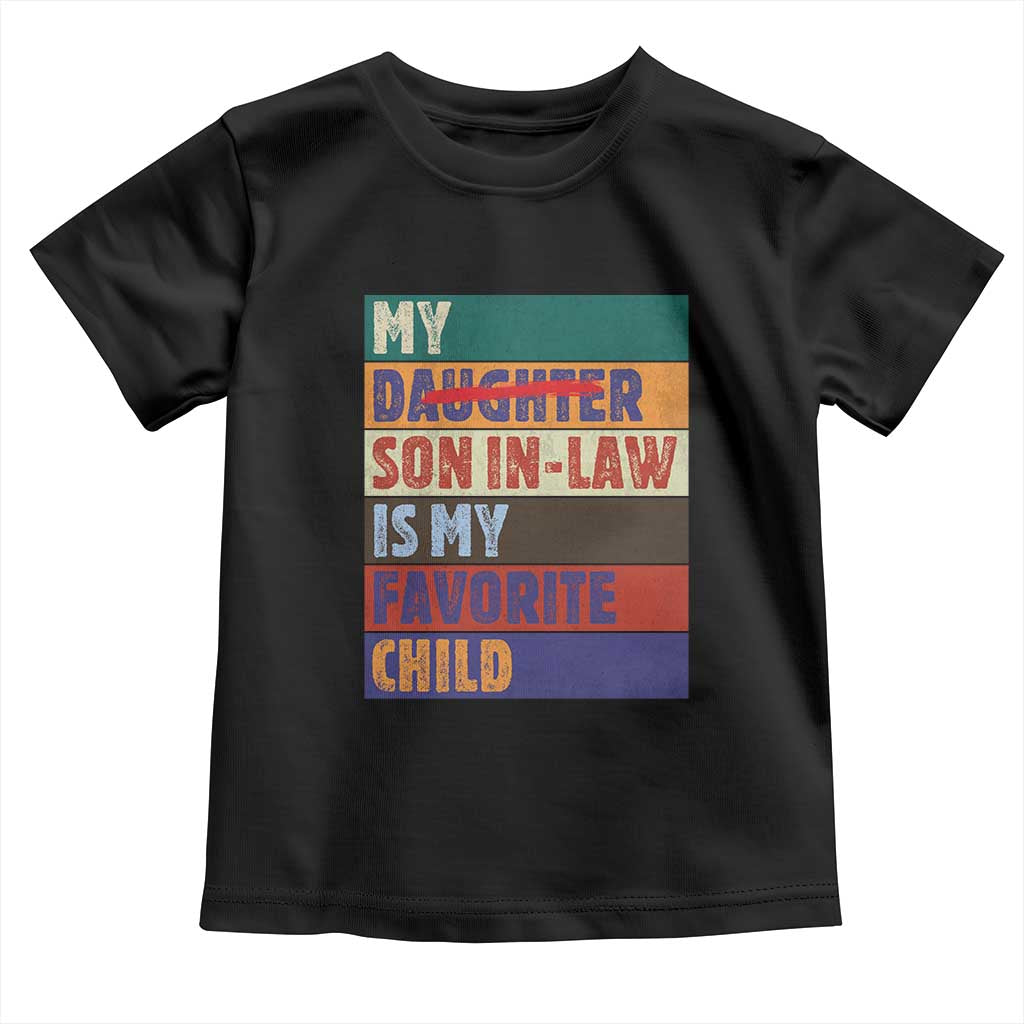 My Son In Law Is My Favorite Child Toddler T Shirt Funny Replaced Daughter - Wonder Print Shop