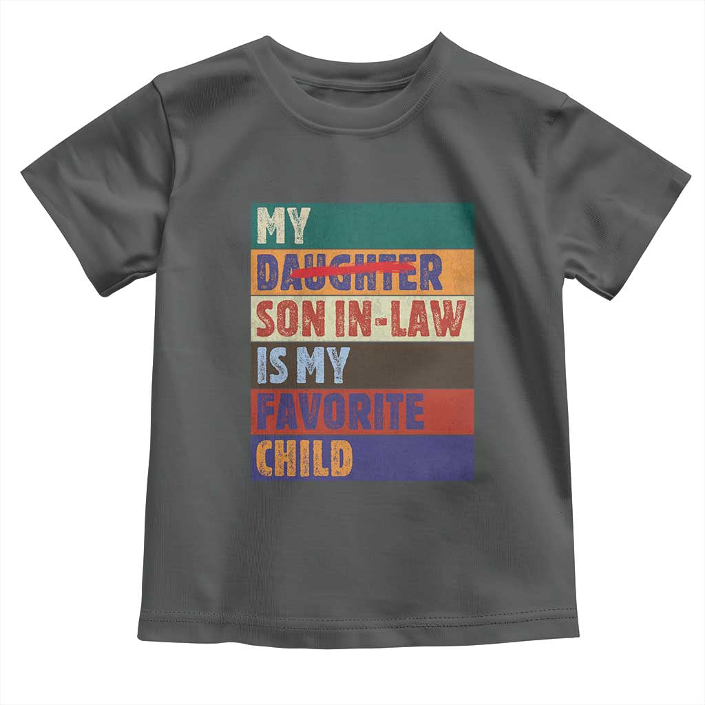 My Son In Law Is My Favorite Child Toddler T Shirt Funny Replaced Daughter - Wonder Print Shop