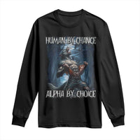 Human By Chance Alpha By Choice Wolf Long Sleeve Shirt Vintage 90s Style Wolf Sigma Emo Meme - Wonder Print Shop
