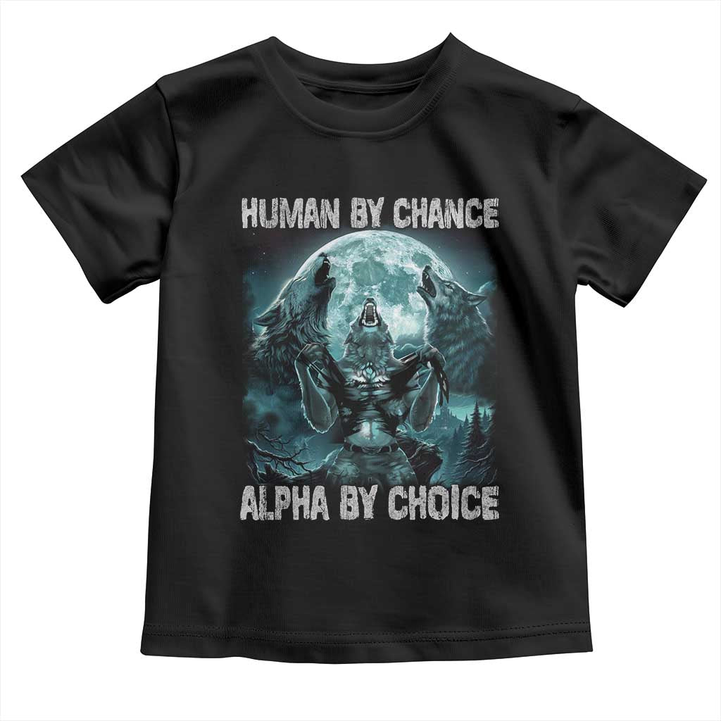 Funny Human By Chance Alpha By Choice Toddler T Shirt Alpha Wolf