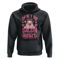 Valentines Party Hoodie Don't Go Bacon My Heart Funny Couple