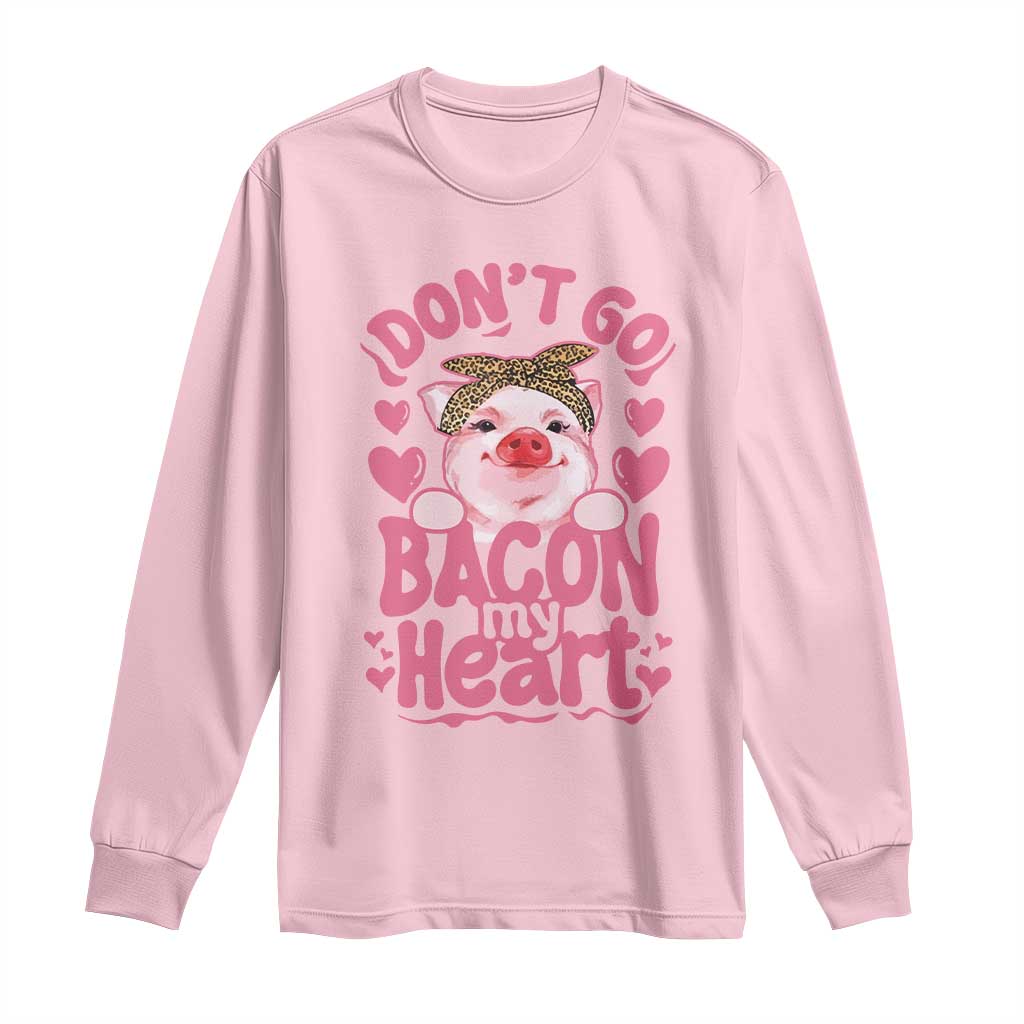 Valentines Party Long Sleeve Shirt Don't Go Bacon My Heart Funny Couple