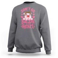Valentines Party Sweatshirt Don't Go Bacon My Heart Funny Couple