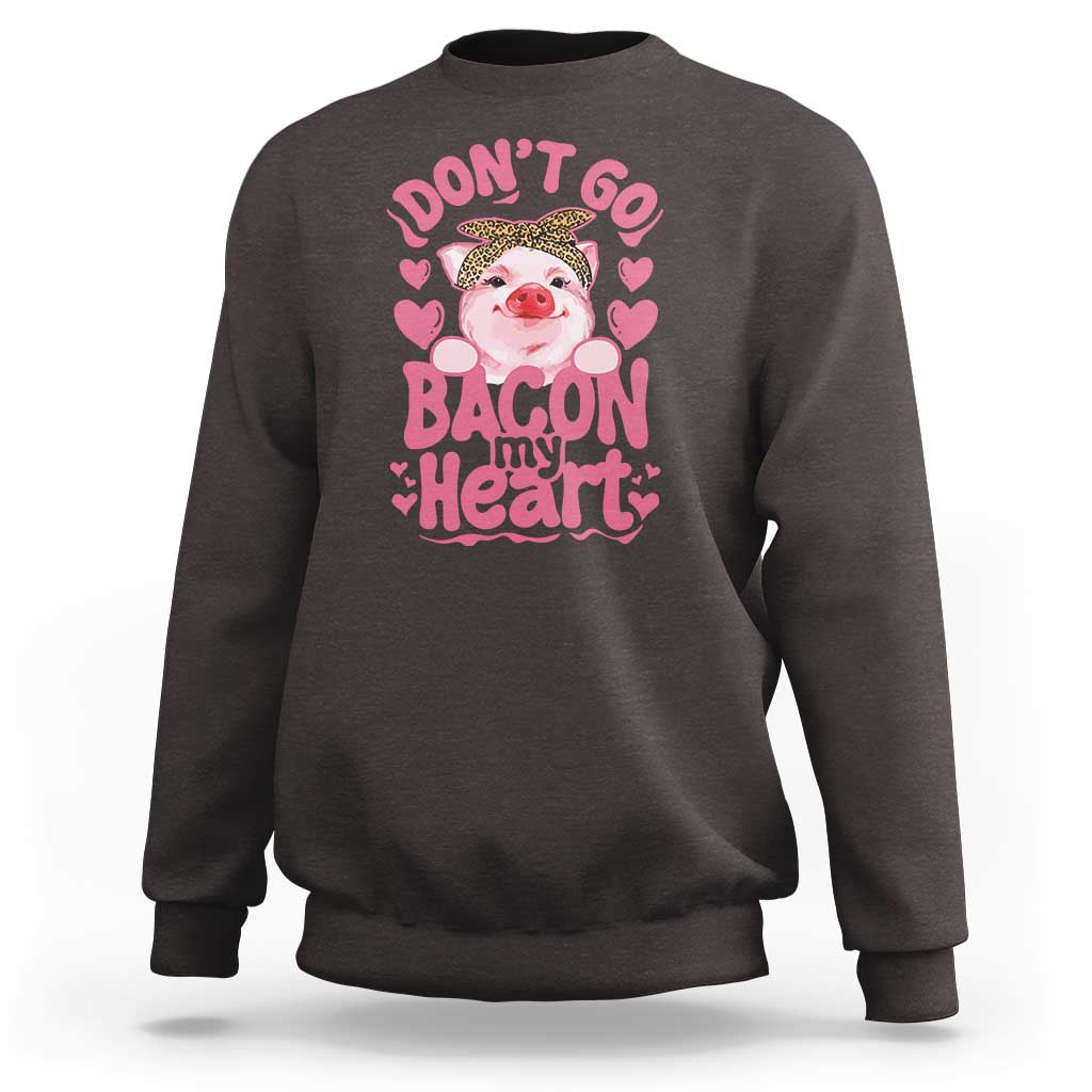 Valentines Party Sweatshirt Don't Go Bacon My Heart Funny Couple