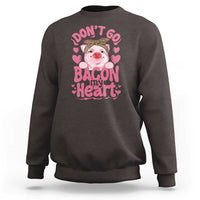 Valentines Party Sweatshirt Don't Go Bacon My Heart Funny Couple