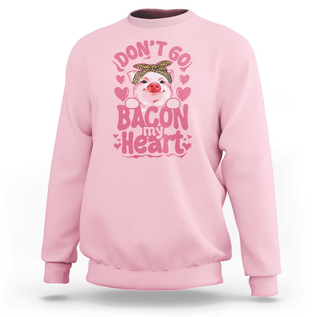 Valentines Party Sweatshirt Don't Go Bacon My Heart Funny Couple