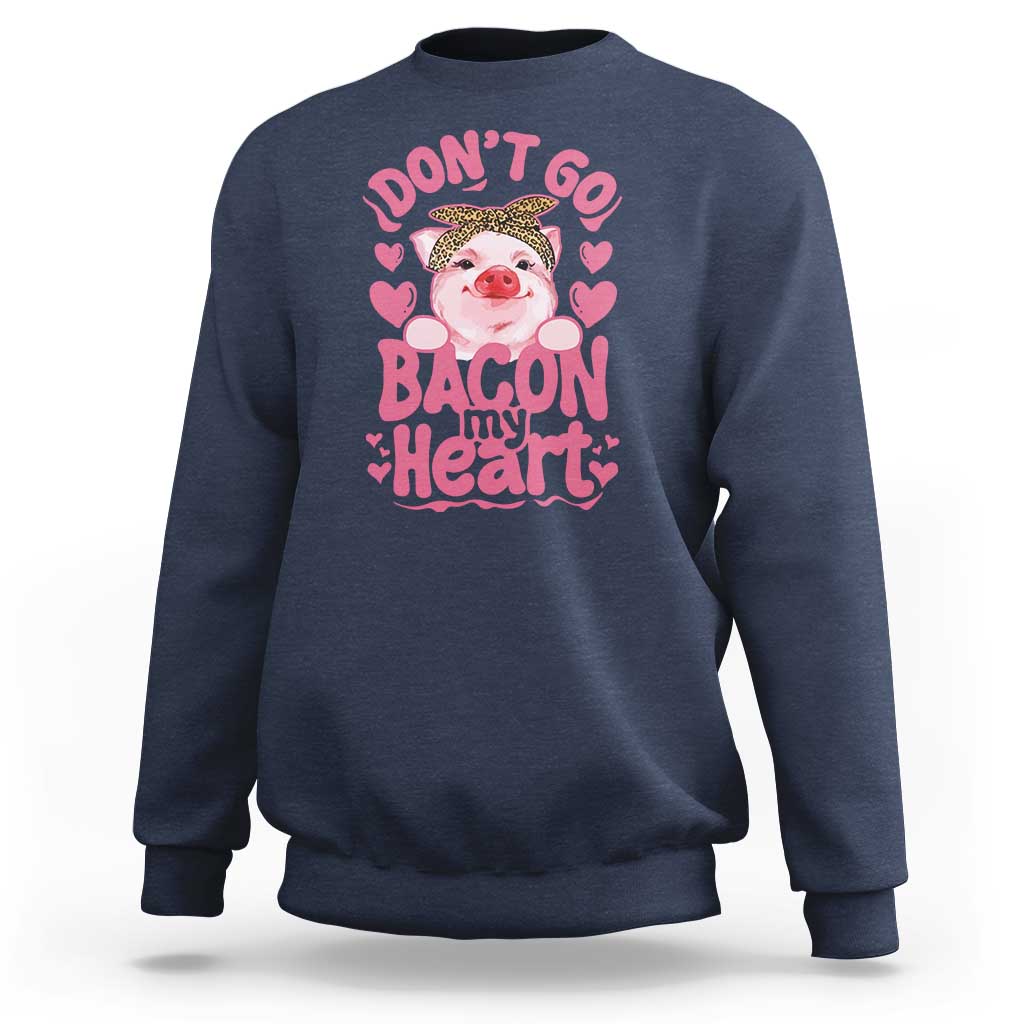 Valentines Party Sweatshirt Don't Go Bacon My Heart Funny Couple