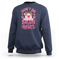 Valentines Party Sweatshirt Don't Go Bacon My Heart Funny Couple