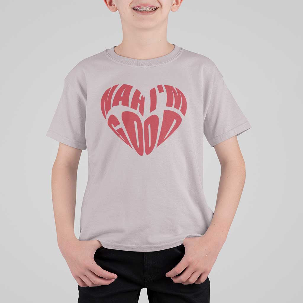 Anti Valentines Day T Shirt For Kid Heart Nah Im Good Funny Single Awareness Gift