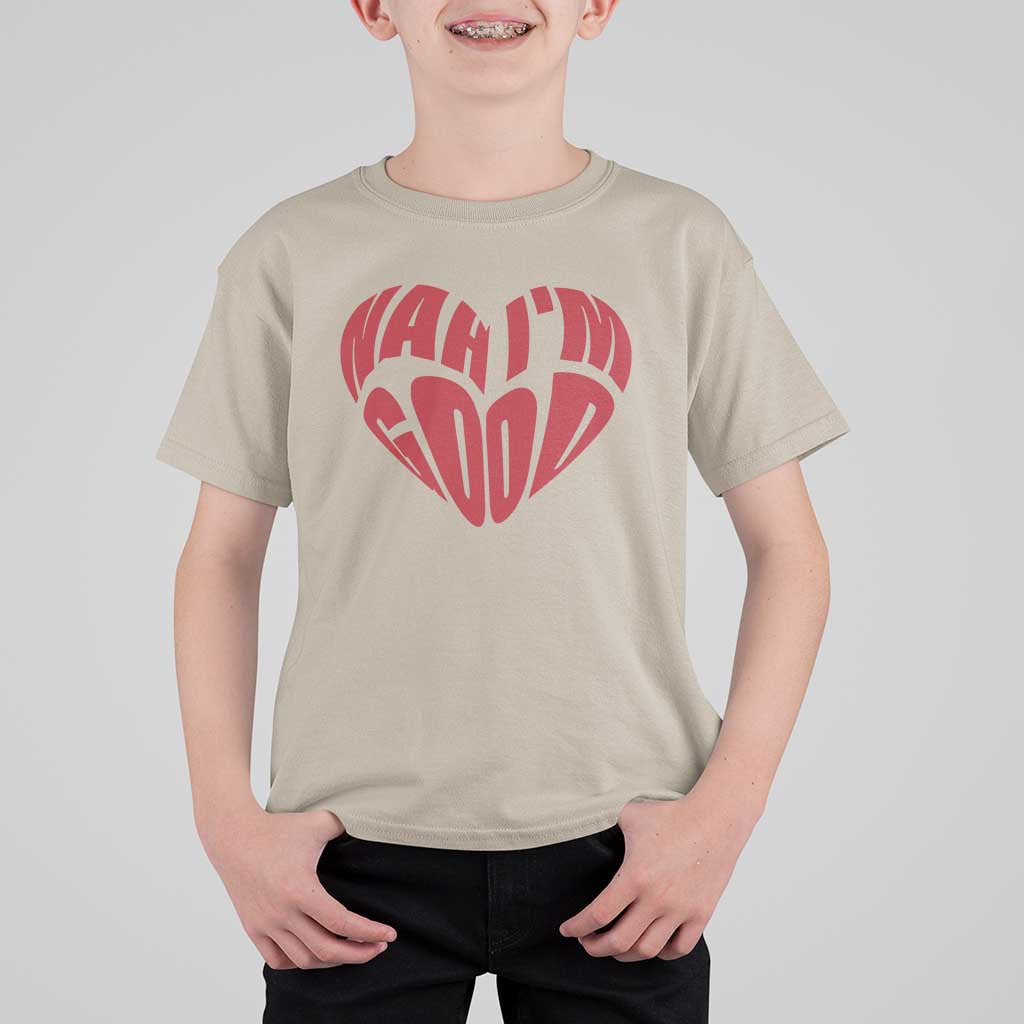 Anti Valentines Day T Shirt For Kid Heart Nah Im Good Funny Single Awareness Gift