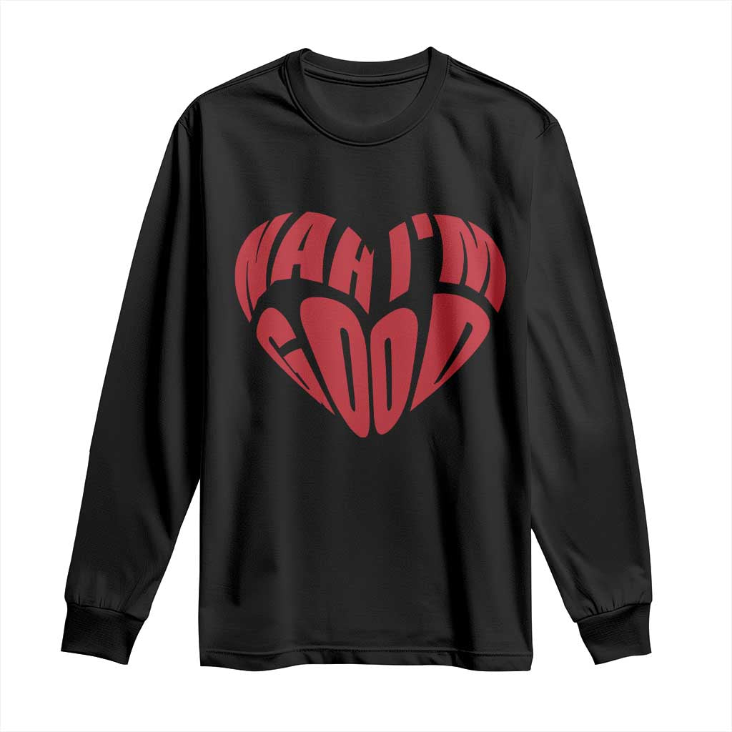 Anti Valentines Day Long Sleeve Shirt Heart Nah Im Good Funny Single Awareness Gift