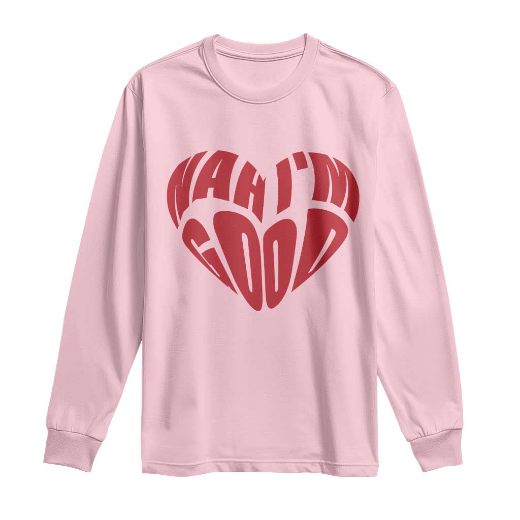 Anti Valentines Day Long Sleeve Shirt Heart Nah Im Good Funny Single Awareness Gift
