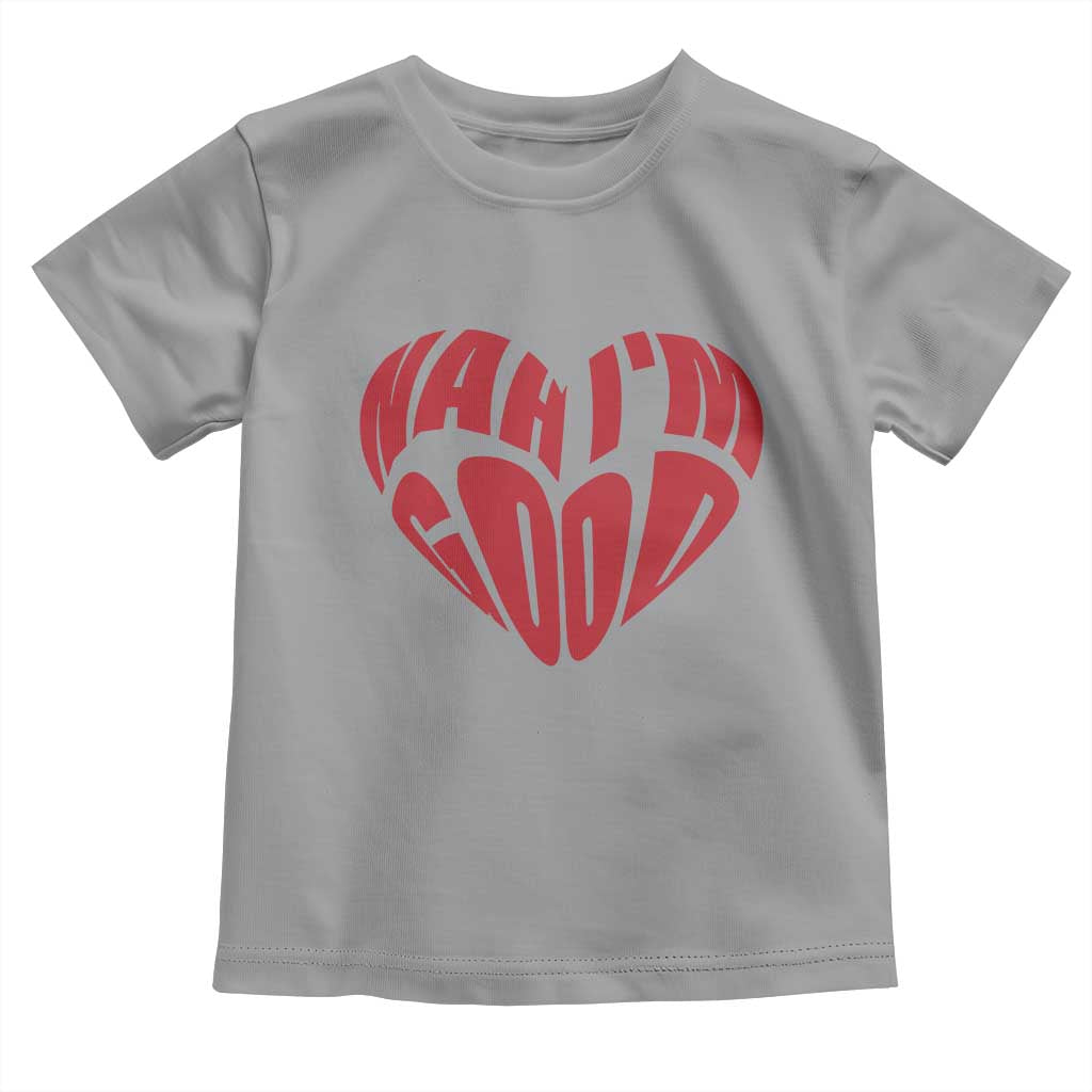 Anti Valentines Day Toddler T Shirt Heart Nah Im Good Funny Single Awareness Gift