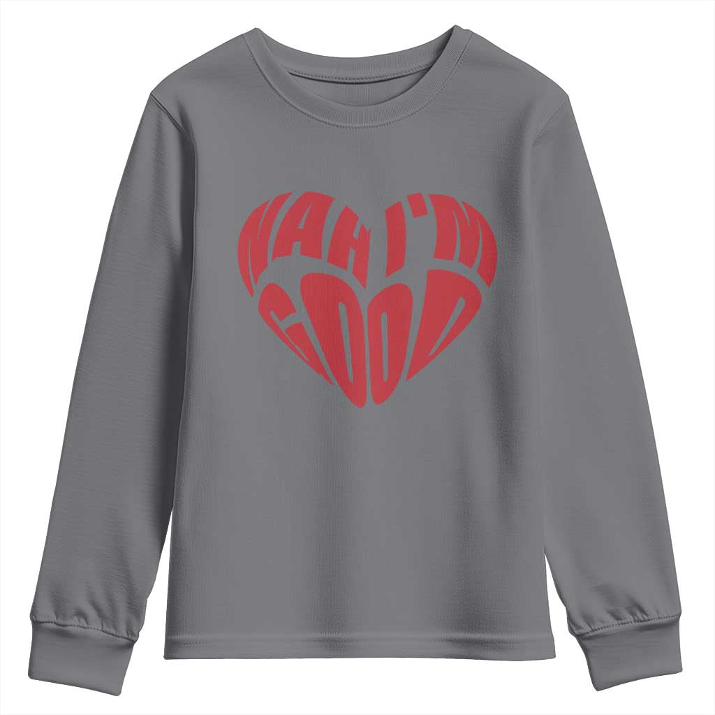 Anti Valentines Day Youth Sweatshirt Heart Nah Im Good Funny Single Awareness Gift