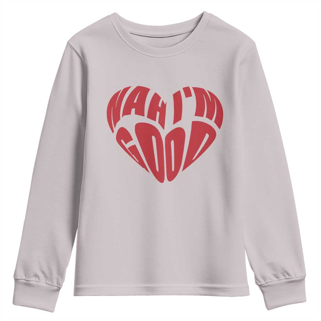 Anti Valentines Day Youth Sweatshirt Heart Nah Im Good Funny Single Awareness Gift
