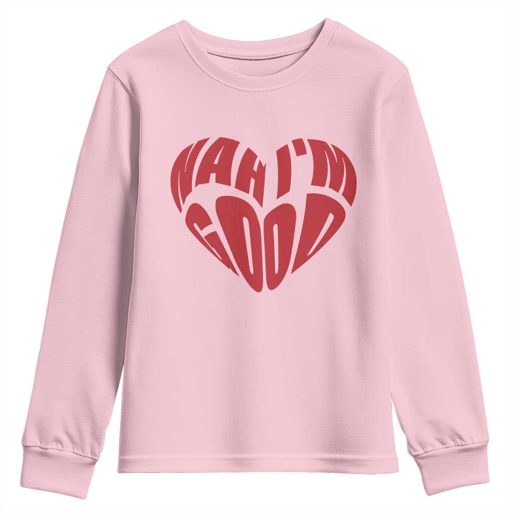 Anti Valentines Day Youth Sweatshirt Heart Nah Im Good Funny Single Awareness Gift