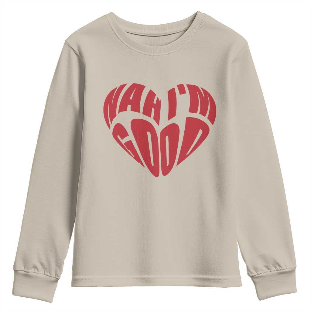 Anti Valentines Day Youth Sweatshirt Heart Nah Im Good Funny Single Awareness Gift