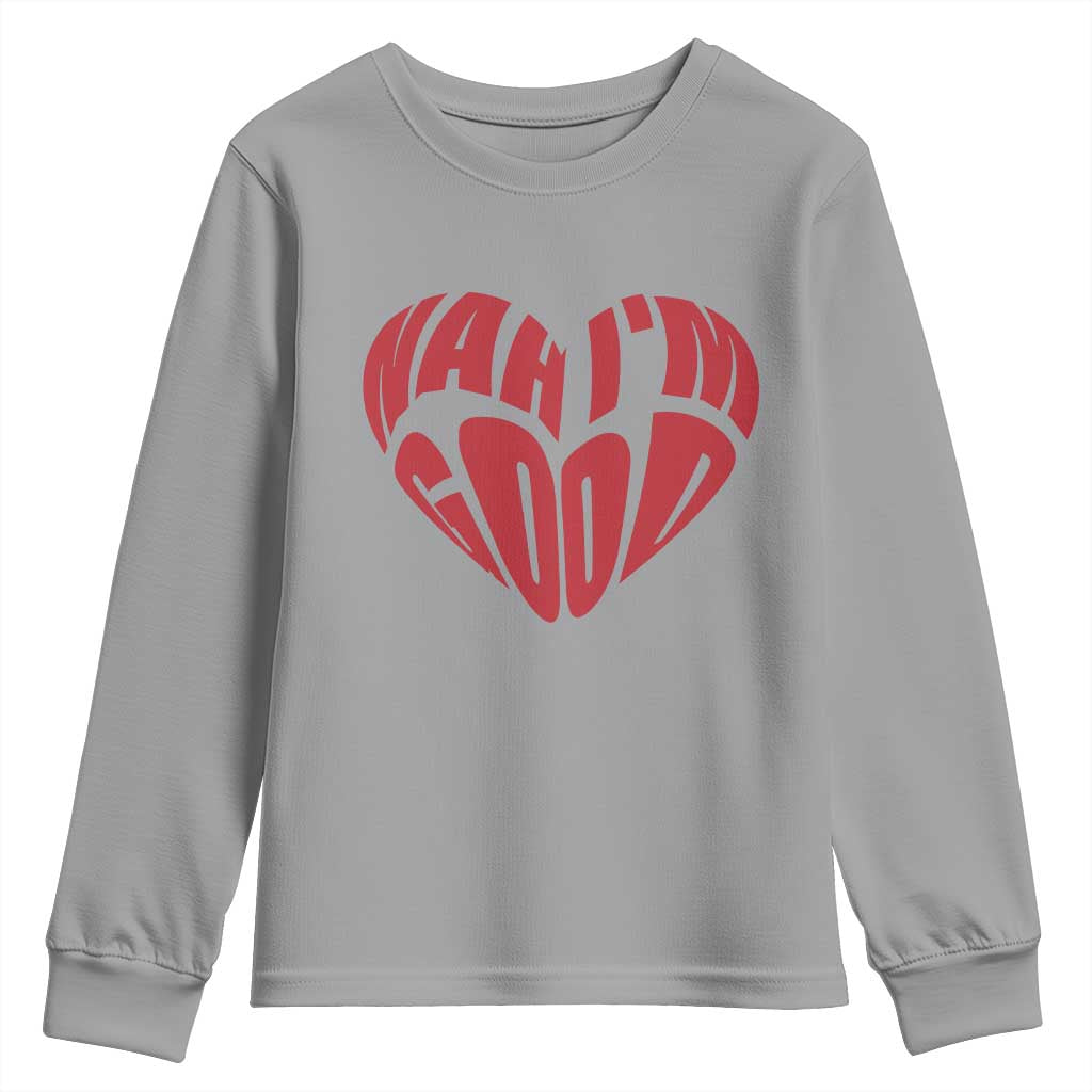 Anti Valentines Day Youth Sweatshirt Heart Nah Im Good Funny Single Awareness Gift