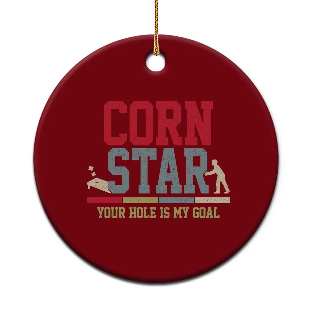 Your Hole is My Goal Inappropriate Cornhole Ceramic Ornament Funny Naughty Adult Humor Cornstar