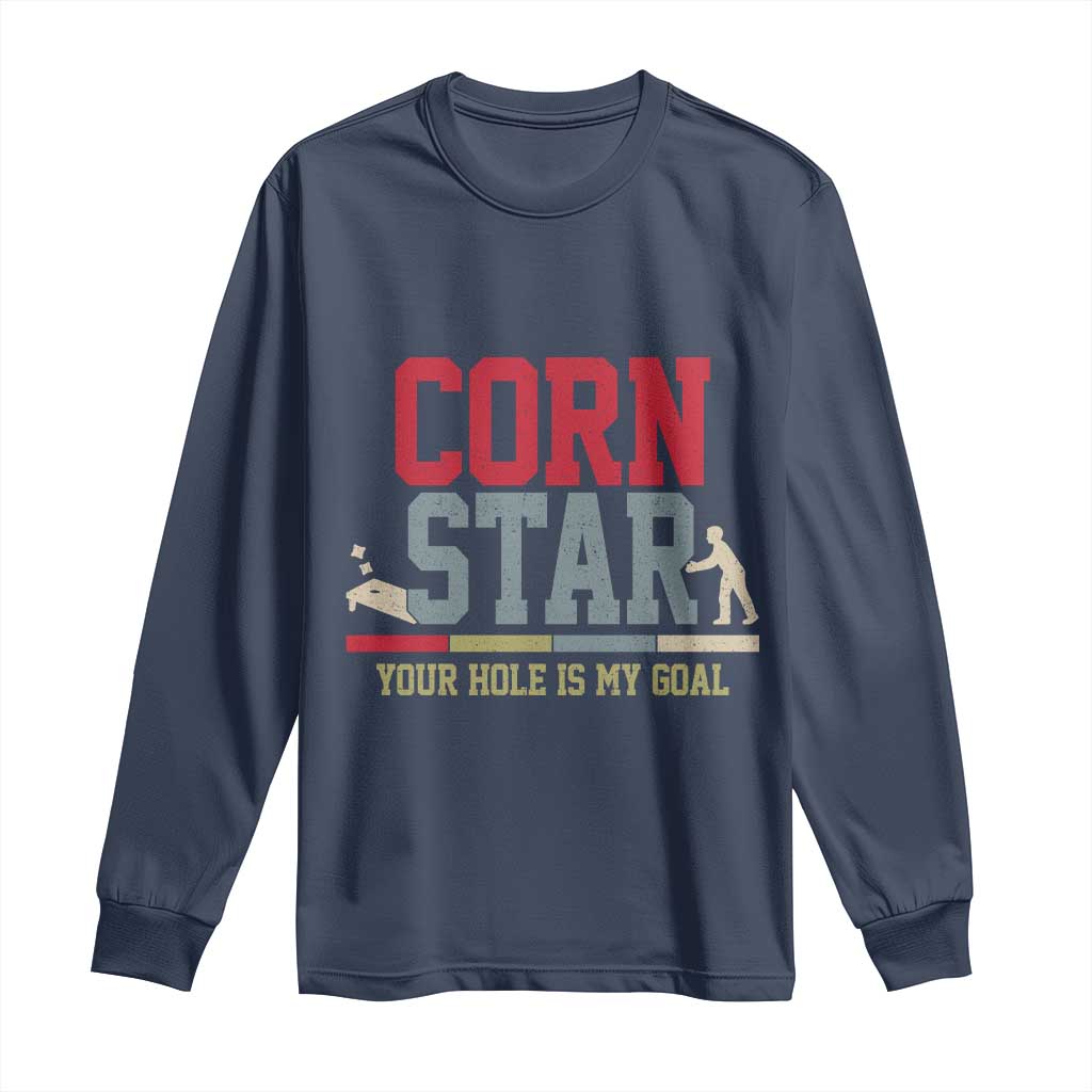 Your Hole is My Goal Inappropriate Cornhole Long Sleeve Shirt Funny Naughty Adult Humor Cornstar