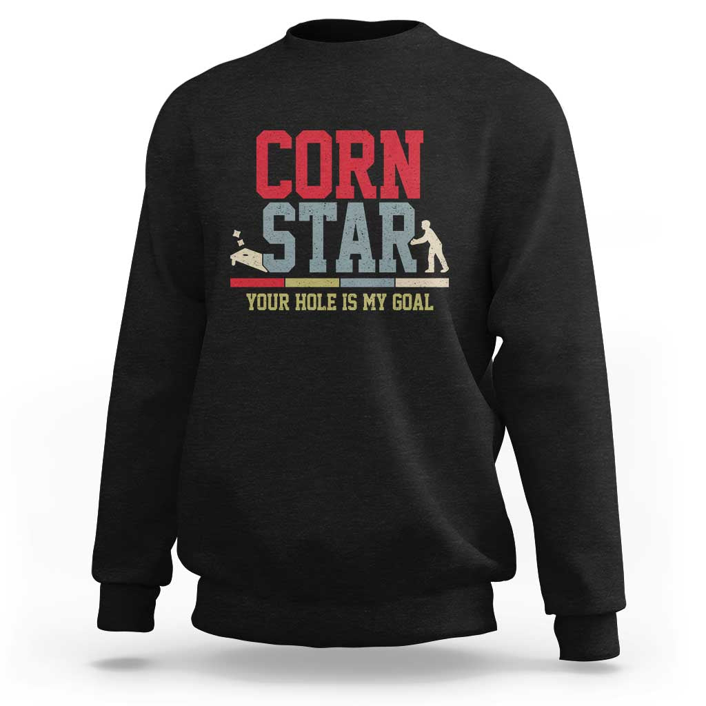 Your Hole is My Goal Inappropriate Cornhole Sweatshirt Funny Naughty Adult Humor Cornstar