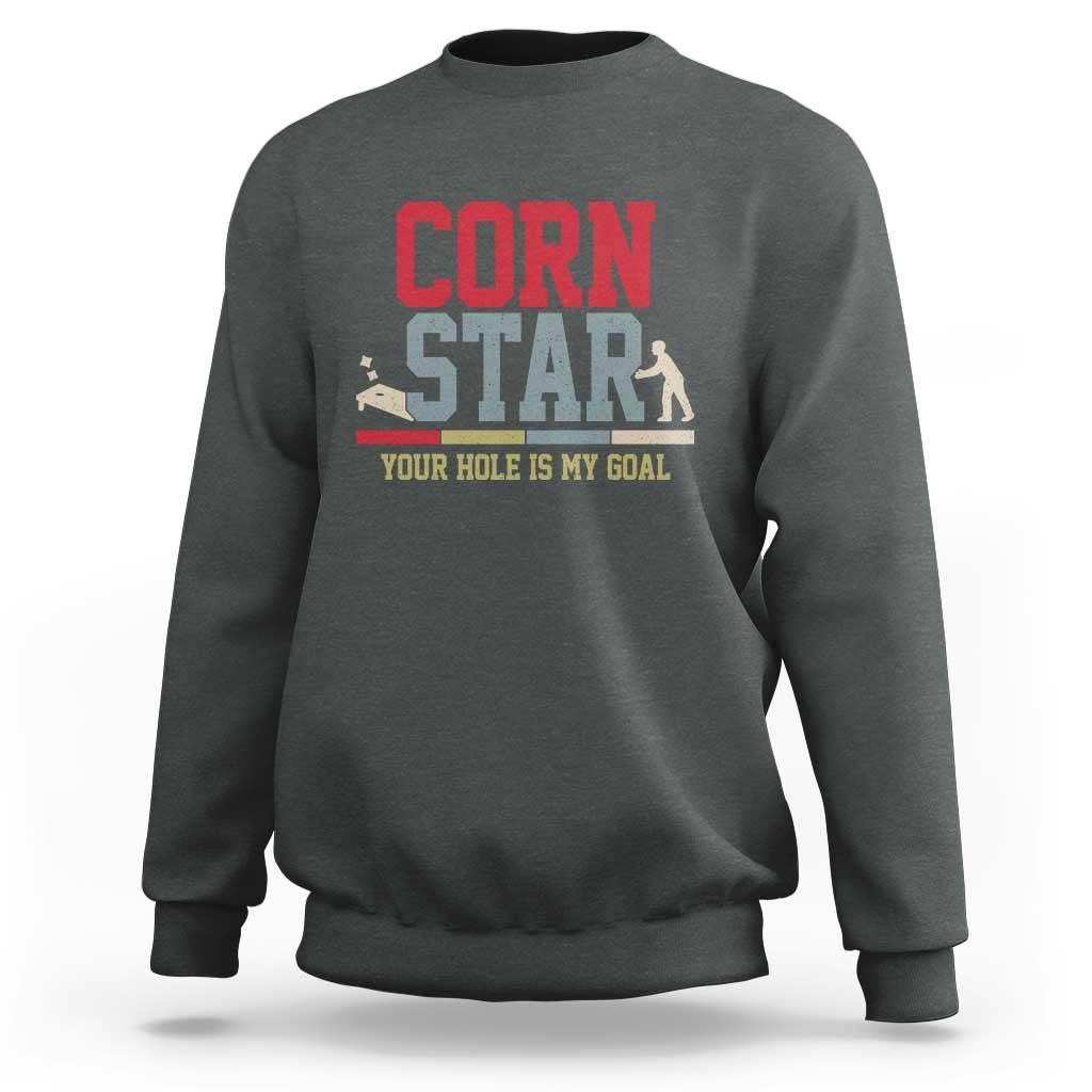 Your Hole is My Goal Inappropriate Cornhole Sweatshirt Funny Naughty Adult Humor Cornstar